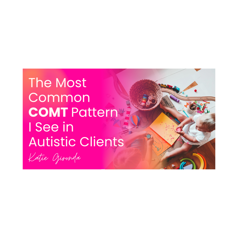 The Most Common COMT Pattern I See In Autism